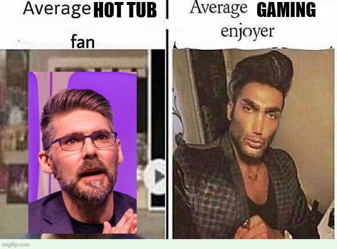 Twitch Townhall in a Nutshell | HOT TUB; GAMING | image tagged in average blank fan vs average blank enjoyer | made w/ Imgflip meme maker