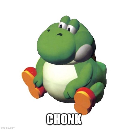 Chonk Yoshi | CHONK | image tagged in chonk yoshi | made w/ Imgflip meme maker