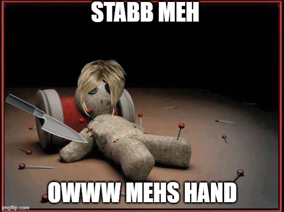 Voodoo Doll | STABB MEH; OWWW MEHS HAND | image tagged in voodoo doll | made w/ Imgflip meme maker