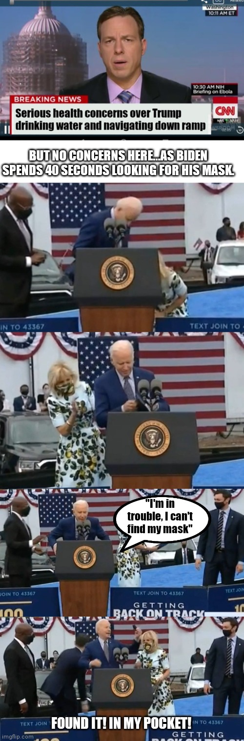 Thank you Jill, for taking care of Joe and saving us from being an embarrassment. Oh, too late. | BUT NO CONCERNS HERE...AS BIDEN SPENDS 40 SECONDS LOOKING FOR HIS MASK. "I'm in trouble, I can't find my mask"; FOUND IT! IN MY POCKET! | image tagged in biden,joe biden,liberals,covid-19,face mask | made w/ Imgflip meme maker