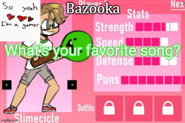 Bazooka's Charlie slimecicle template | What's your favorite song? | image tagged in bazooka's charlie slimecicle template | made w/ Imgflip meme maker