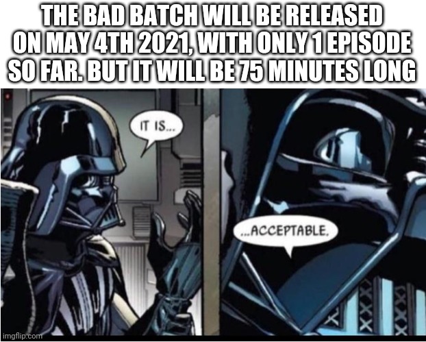 Darth Vader acceptable THE BAD BATCH WILL BE RELEASED ON MAY 4TH 2021, WITH...