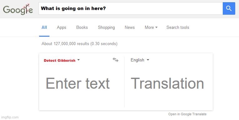 Google Translate Gibberish | image tagged in google translate gibberish | made w/ Imgflip meme maker