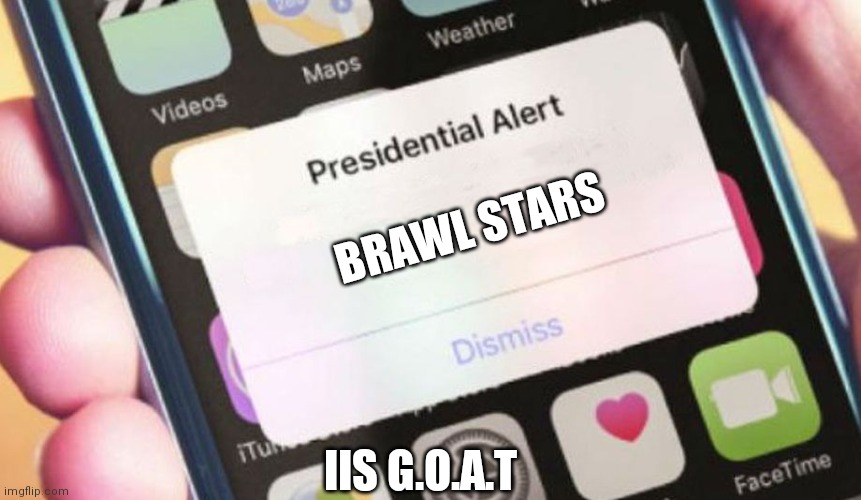 Presidential Alert | BRAWL STARS; IIS G.O.A.T | image tagged in memes,presidential alert | made w/ Imgflip meme maker