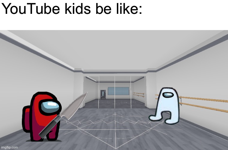 YouTube kids be like: | made w/ Imgflip meme maker