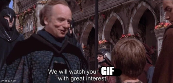 We will watch your career with great interest | GIF | image tagged in we will watch your career with great interest | made w/ Imgflip meme maker