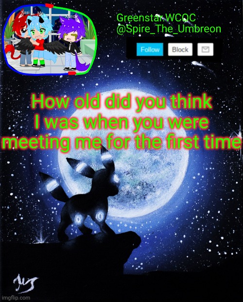 Spire announcement (Greenstar.WCOC) | How old did you think I was when you were meeting me for the first time | image tagged in spire announcement greenstar wcoc | made w/ Imgflip meme maker