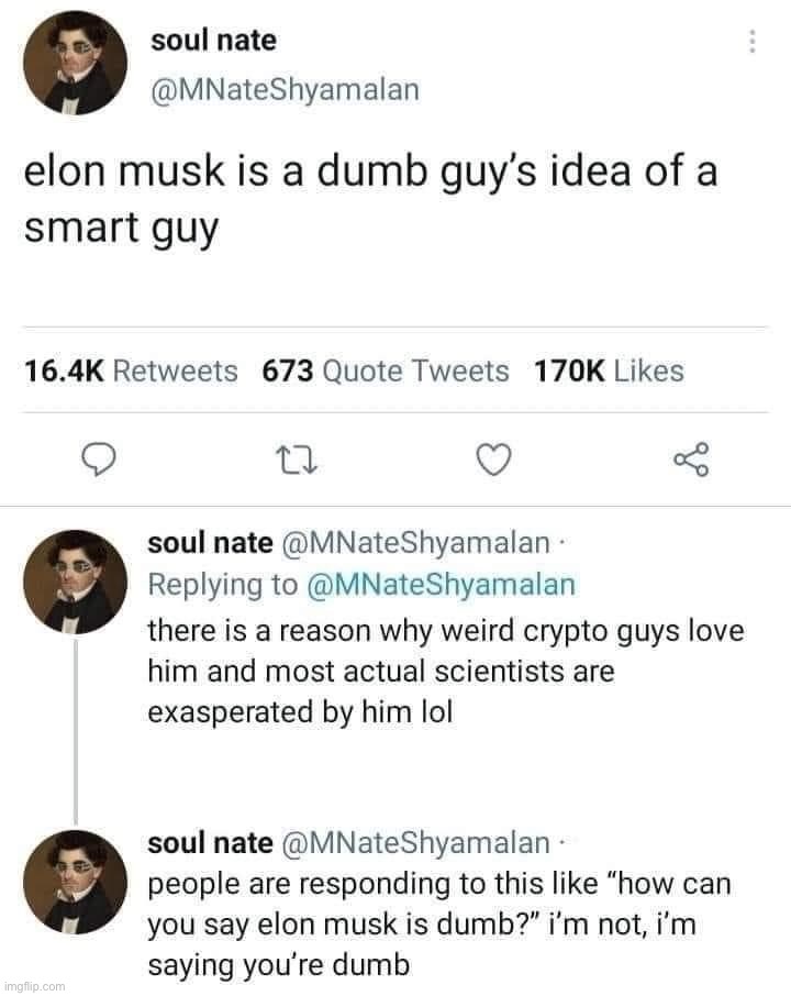 v rare cringe @ Elon Musk | image tagged in elon musk is a dumb guy s idea of a smart guy | made w/ Imgflip meme maker