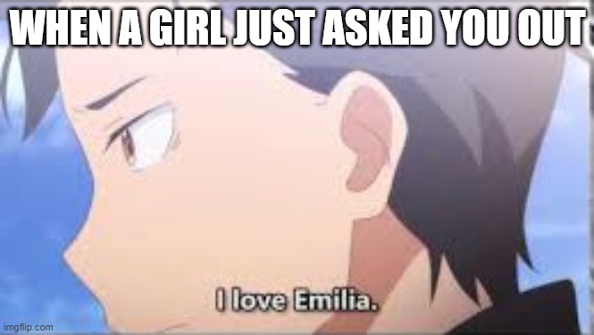Loser Weeb | WHEN A GIRL JUST ASKED YOU OUT | image tagged in funny,anime meme | made w/ Imgflip meme maker