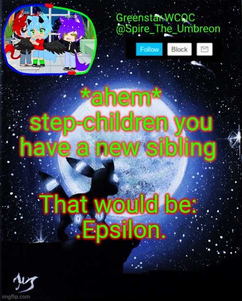 Spire announcement (Greenstar.WCOC) | *ahem* step-children you have a new sibling; That would be: 
.Epsilon. | image tagged in spire announcement greenstar wcoc | made w/ Imgflip meme maker