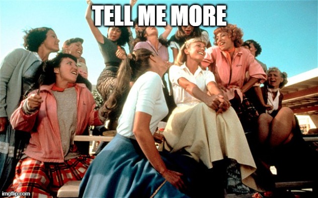 Tell Me More | TELL ME MORE | image tagged in tell me more | made w/ Imgflip meme maker