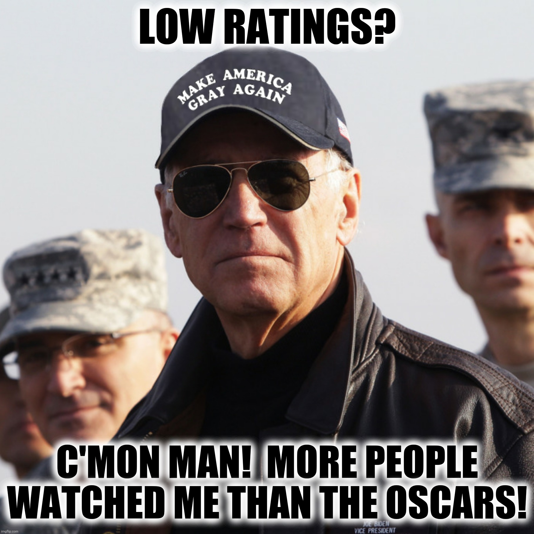 Bad Photoshop Sunday presents:  Setting the bar low | LOW RATINGS? C'MON MAN!  MORE PEOPLE WATCHED ME THAN THE OSCARS! | image tagged in bad photoshop sunday,joe biden,make america gray again | made w/ Imgflip meme maker