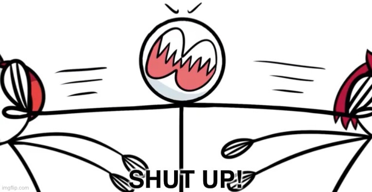 Shut Up | image tagged in shut up,henry stickmin | made w/ Imgflip meme maker