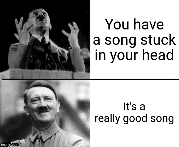 Hitler hotline bling | You have a song stuck in your head; It's a really good song | image tagged in hitler hotline bling | made w/ Imgflip meme maker