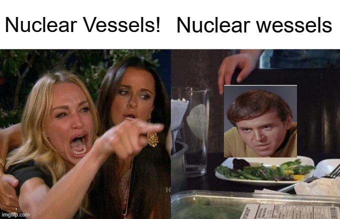 Woman Yelling At Cat Meme | Nuclear Vessels! Nuclear wessels | image tagged in memes,woman yelling at cat | made w/ Imgflip meme maker