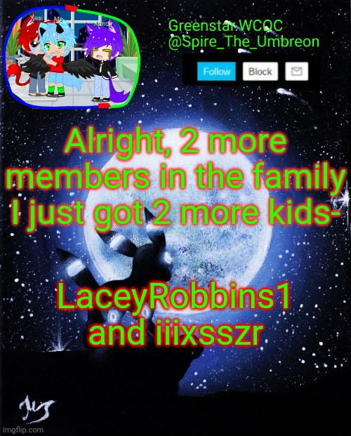 Because yes | Alright, 2 more members in the family I just got 2 more kids-; LaceyRobbins1 and iiixsszr | image tagged in spire announcement greenstar wcoc | made w/ Imgflip meme maker