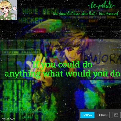 If you could do anything what would you do | made w/ Imgflip meme maker