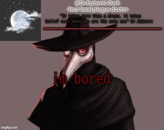 Bubonics Hot plague doctor temp | im bored | image tagged in bubonics hot plague doctor temp | made w/ Imgflip meme maker