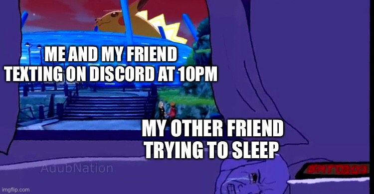When your friend doesn’t turn off notifications | ME AND MY FRIEND TEXTING ON DISCORD AT 10PM; MY OTHER FRIEND TRYING TO SLEEP | image tagged in discord,pokemon | made w/ Imgflip meme maker