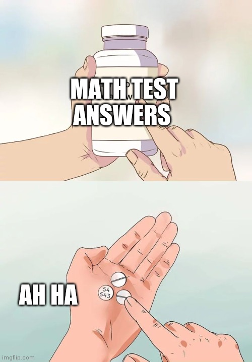 Math answers :p | MATH TEST ANSWERS; AH HA | image tagged in funny memes,funny | made w/ Imgflip meme maker