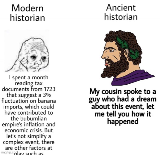 lmfao | image tagged in modern vs ancient historian,repost | made w/ Imgflip meme maker