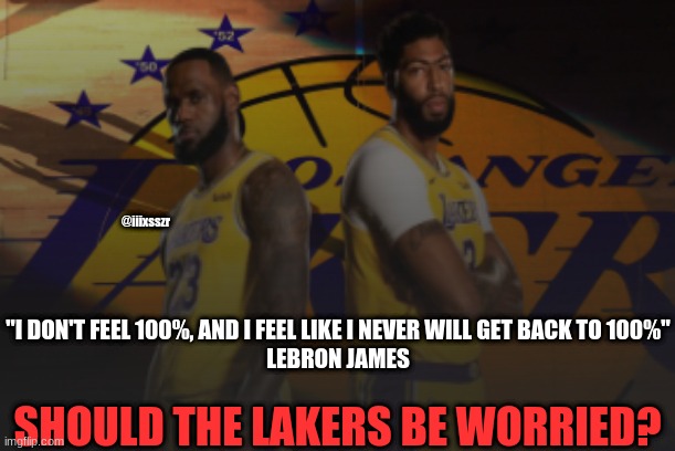LeBron and AD are back! | @iiixsszr; "I DON'T FEEL 100%, AND I FEEL LIKE I NEVER WILL GET BACK TO 100%"
LEBRON JAMES; SHOULD THE LAKERS BE WORRIED? | image tagged in lebron james,anthony davis,lakers | made w/ Imgflip meme maker