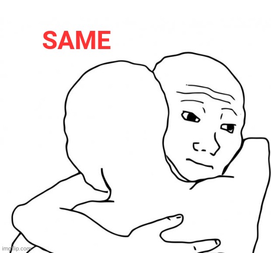 I Know That Feel Bro Meme | SAME | image tagged in memes,i know that feel bro | made w/ Imgflip meme maker