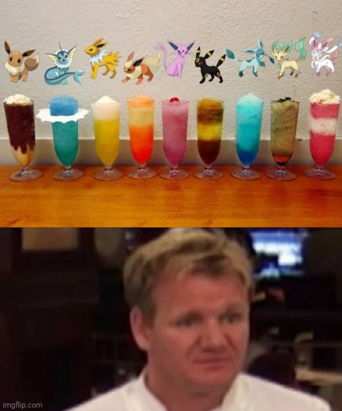 Gotta drink 'em all | image tagged in disgusted gordon ramsay,eevee,evolution,cocktails,unsee juice,big sip | made w/ Imgflip meme maker