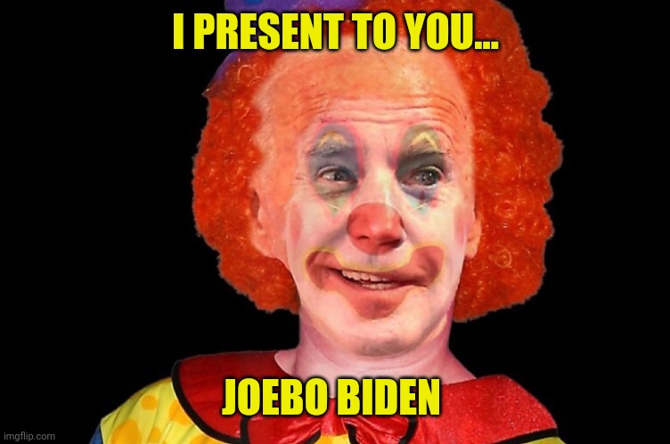 Circus in DC. | I PRESENT TO YOU... JOEBO BIDEN | image tagged in memes | made w/ Imgflip meme maker
