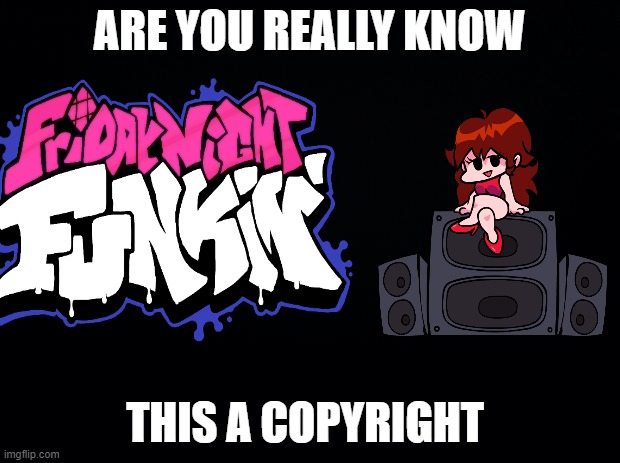 ARE YOU REALLY KNOW; THIS A COPYRIGHT | image tagged in memes | made w/ Imgflip meme maker