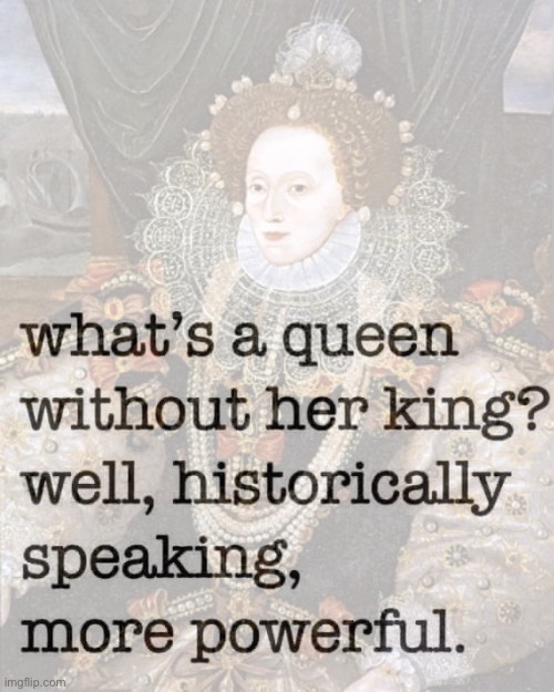 image tagged in queen historically powerful | made w/ Imgflip meme maker