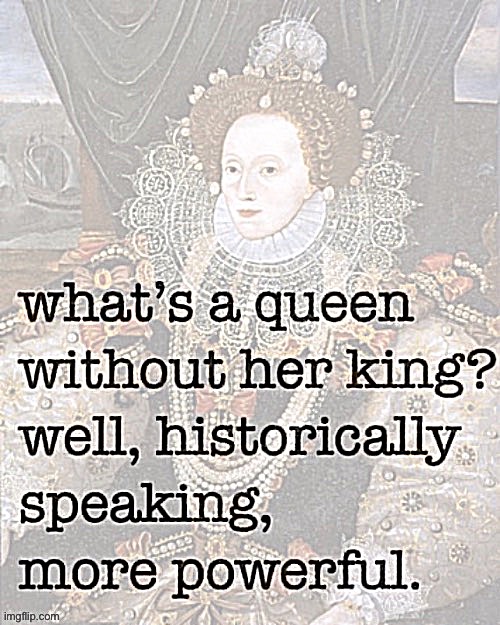 Image tagged in queen elizabeth i powerful - Imgflip