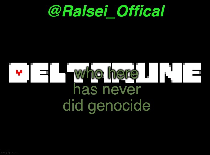 titleherelolz | who here has never did genocide | image tagged in ralsei_offical annoucement template,undertale,genocide | made w/ Imgflip meme maker
