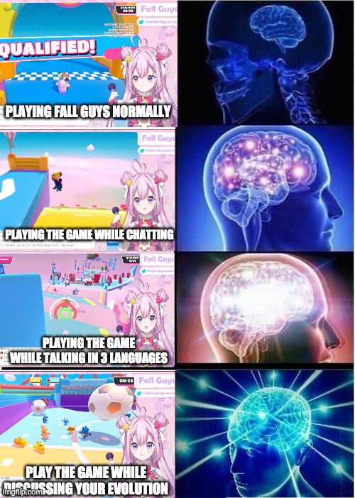 How it all began | PLAYING FALL GUYS NORMALLY; PLAYING THE GAME WHILE CHATTING; PLAYING THE GAME WHILE TALKING IN 3 LANGUAGES; PLAY THE GAME WHILE DISCUSSING YOUR EVOLUTION | image tagged in memes,expanding brain,vtuber,streamer,ataskiyume | made w/ Imgflip meme maker