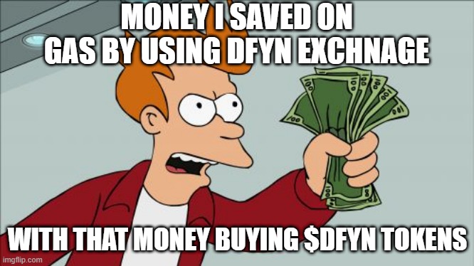 Shut Up And Take My Money Fry | MONEY I SAVED ON GAS BY USING DFYN EXCHNAGE; WITH THAT MONEY BUYING $DFYN TOKENS | image tagged in memes,shut up and take my money fry | made w/ Imgflip meme maker