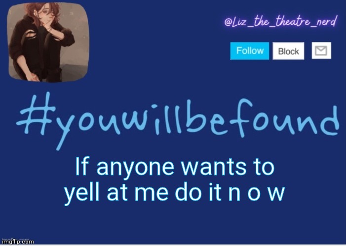 Liz the theater nerd template | If anyone wants to yell at me do it n o w | image tagged in liz the theater nerd template | made w/ Imgflip meme maker