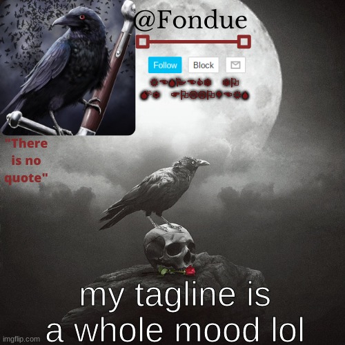 Fondue Crow temp | my tagline is a whole mood lol | image tagged in fondue crow temp | made w/ Imgflip meme maker