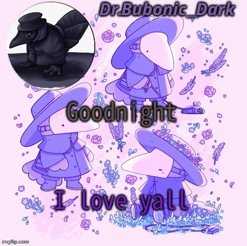 Bubonics Coot Plague doctor temp | Goodnight; I love yall | image tagged in bubonics coot plague doctor temp | made w/ Imgflip meme maker