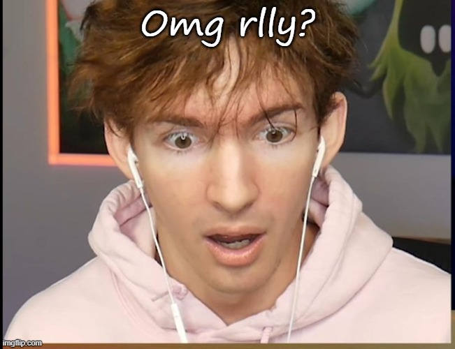 Omg rlly? | made w/ Imgflip meme maker