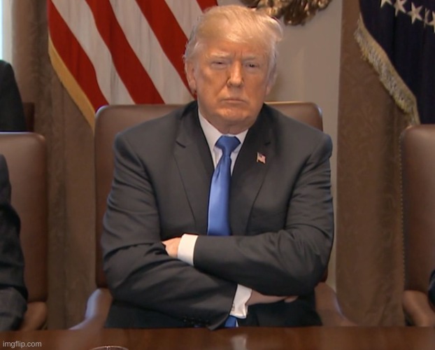 Donald Trump Crossing Arms | image tagged in donald trump crossing arms | made w/ Imgflip meme maker