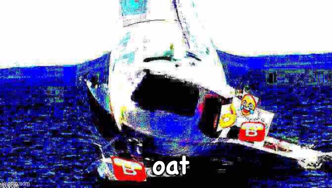 Boat | oat | image tagged in deep fried | made w/ Imgflip meme maker