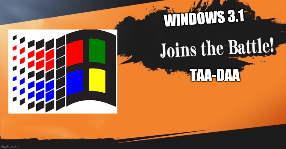 Smash Bros. | WINDOWS 3.1; TAA-DAA | image tagged in smash bros | made w/ Imgflip meme maker