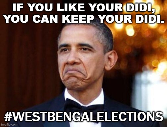 If You Like Your Didi, You Can Keep Your Didi. #WestBengalElections | IF YOU LIKE YOUR DIDI, YOU CAN KEEP YOUR DIDI. #WESTBENGALELECTIONS | image tagged in obama not bad | made w/ Imgflip meme maker
