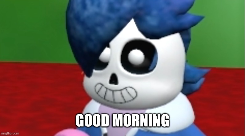 Sansette | GOOD MORNING | image tagged in sansette | made w/ Imgflip meme maker