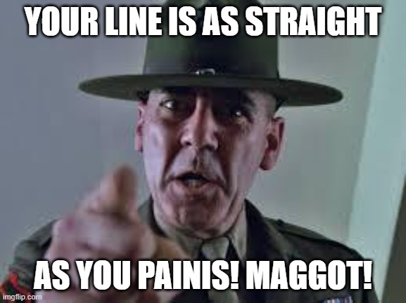 Happy Birthday You Maggot | YOUR LINE IS AS STRAIGHT AS YOU PAINIS! MAGGOT! | image tagged in happy birthday you maggot | made w/ Imgflip meme maker