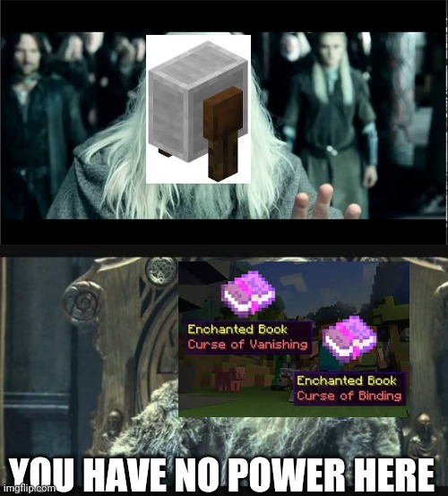Had you tried to remove curse of binding and vanishing using a grindstone and you failed | YOU HAVE NO POWER HERE | image tagged in you have no power here,curse of binding,curse of vanishing,minecraft | made w/ Imgflip meme maker