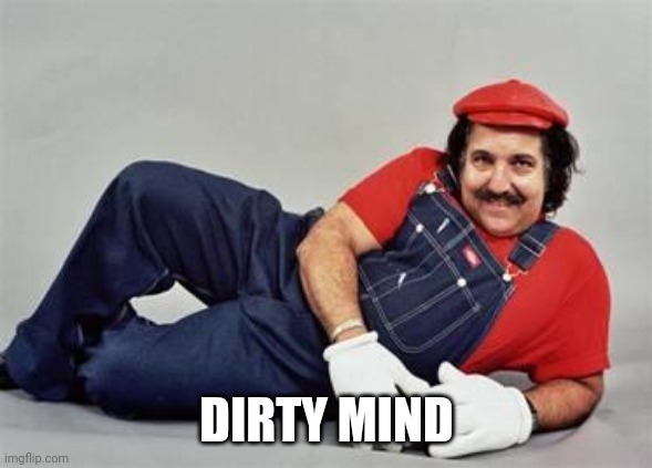 Pervert Mario | DIRTY MIND | image tagged in pervert mario | made w/ Imgflip meme maker