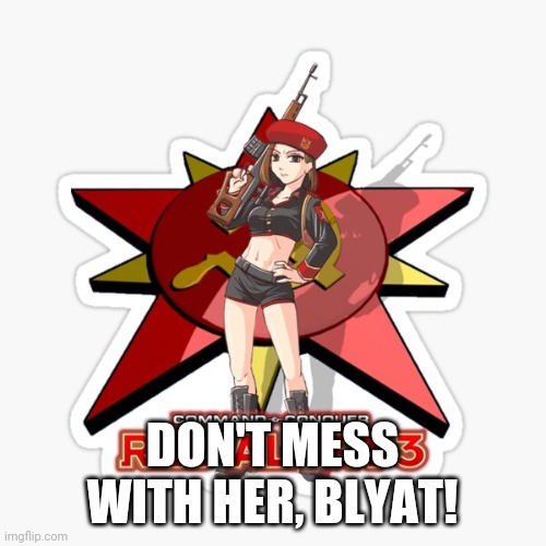 Natasha | DON'T MESS WITH HER, BLYAT! | image tagged in natasha | made w/ Imgflip meme maker