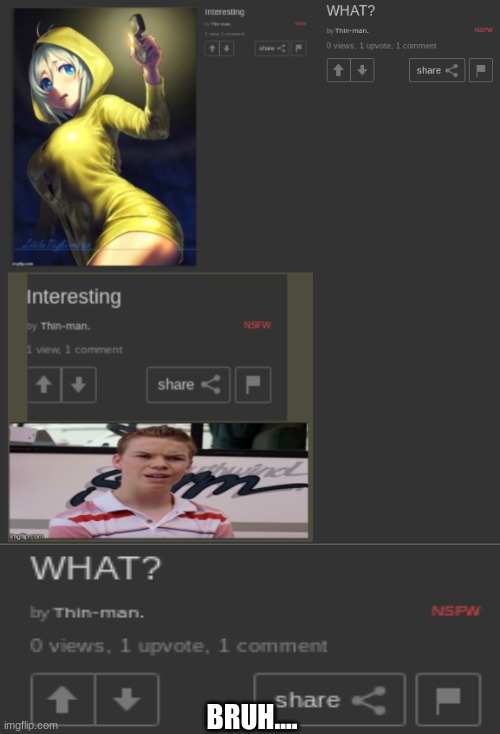 DON'T YOU DARE MARK IT NSFW I TIRED OF IT! | BRUH.... | made w/ Imgflip meme maker