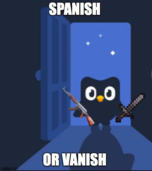 spaneesh | SPANISH; OR VANISH | image tagged in duolingo bird | made w/ Imgflip meme maker